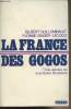 La France des Gogos, trois siècles de scandales financiers. Guilleminault Gilbert/Singer-Lecocq Yvonne