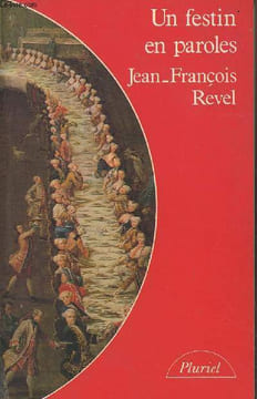 "Un festin en paroles, Histoire littéraire de la sensibilité gastronomique de l'Antiquité à nos jours - ""Pluriel"" n°8678". Revel Jean-François