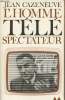 "L'homme téléspectateur (Homoi telespectator) - ""Bibliothèque médiations"" n°122". Cazeneuve Jean