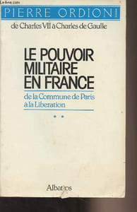 Le pouvoir militaire en France, de Charles VII à Charles de Gaulle - Tome II : De la Commune de Paris à la Libération