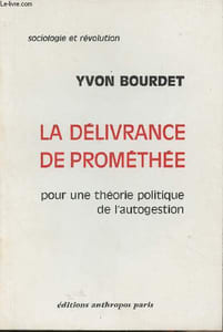"La délivrance de Prométhée, pour une théorie politique de l'autogestion - ""Sociologie et révolution"""