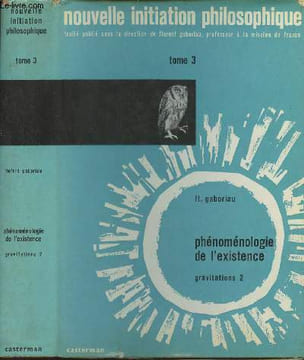 "Phénoménologie de l'existence - Graviations 2 - ""Nouvelle initiation philosophique"" Tome 3". Gaboriau Fl.
