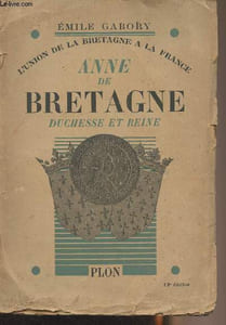 Anne de Bretagne, duchesse et reine - L'union de la Bretagne à la France - 13e édition
