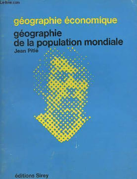 "Géographie de la population mondiale - ""Géographie économique""". Pitié Jean