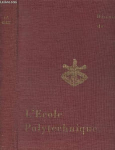 Histoire de l'école polytechnique, ses légendes, ses traditions, sa gloire