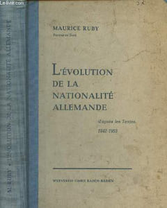 L'évolution de la nationalité allemande d'après les textes 1842-1953 - Etude des problèmes de nationalité en Allemagne Occidentale au cours des 20 dernières années & recueil des 140 principaux textes sur la nationalité allemande promulgués de 1842 à 1953