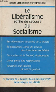 Le libéralisme sortie de secours du socialisme - 3e semaine de la pensée libérale, novembre 70 - Texte intégral des débats - Liberté économique et ...