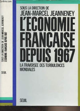 L'économie française depuis 1967 - La traversée des turbulences mondiales. Jeanneney Jean-Marcel
