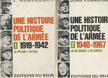"Une histoire politique de l'armée - En 2 tomes - 1/1919-1942 de Pétain à Pétain - 2/1940-1967 de De Gaulle à De Gaulle - ""L'histoire immédiate"""