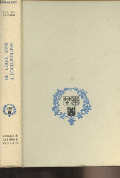 "Le testament de la Monarchie - IV - De Louis XVIII à Louis-Philippe 1814-1848 - ""Les temps et les destins""". Duc de Castries