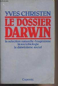 Le dossier Darwin - La sélection naturelle-l'eugénisme, la sociobiologie, le darwinisme social