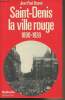 Saint-Denis la ville rouge 1890-1939 - Socialisme et communisme en banlieu ouvrière. Brunet Jean-Paul