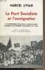 Le Parti Socialiste et l'immigration - Le gouvernement Léon Blum, la main-d'oeuvre immigrée et les réfugiés politiques (1920-1940). Livian Marcel
