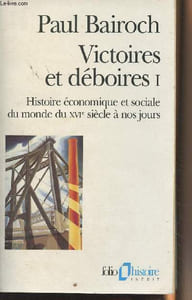 "Victoires et déboires - I - Histoire économique et sociale du monde du XVIe siècle à nos jours - ""Folio histoire"" n°78"