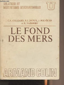 "Le fond des mers - Aspects juridiques, biologiques et géologiques - Collection U ""Relations et institutions internationales"""