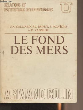 "Le fond des mers - Aspects juridiques, biologiques et géologiques - Collection U ""Relations et institutions internationales""". Colliard C.A./Dupuy ...