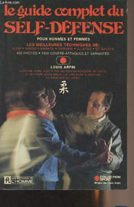 Le guide complet du self-défense pour hommes et femmes - Les meilleures techniques de : Judo, Aikido, Karaté, Yawara, Ju-jitsu, et Savate