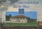 Centre International de la Mer - La Corderie Royale. Collectif