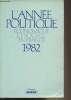 L'Année politique économique et sociale en France - 1982 : Préface de J-B. Duroselle - Politique intérieure - Vie du parlement - Annexes - ...