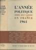 L'Année politique économique, sociale et diplomatique en France - 1964 : Politique intérieure - La situation politique au début de 1964 - Janvier : La ...