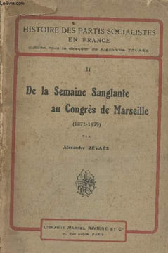 "II. De la semaine sanglante au congrès de Marseille (1871-1879) - ""Histoire des partis socialistes en France""". Zévaès Alexandre