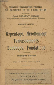"Arpentage, nivellement, terrassements, sondages, fondation - Premier volume - ""Nouvelle encyclopédie pratique du bâtiment et de l'habitation"" 3e édition"