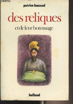 Des reliques et de leur bon usage. Boussel Patrice