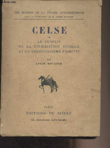 "Celse ou le conflit de la civilisation antique et du christianisme primitif - ""Les maîtres de la pensée antichrétienne"" n°1"