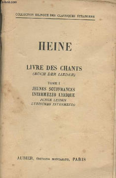 "Livre des chants (Buch der lieder) - Tome I : Jeunes souffrances intermezzo lyrique (Junge leiden lyrisches intermezzo) - Collection ""Bilingue des ...