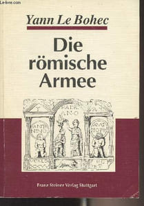 Die römische Armee - Von Augustus zu Konstantin d. Gr.