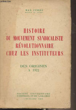 Histoire du mouvement syndicaliste révolutionnaire chez les instituteurs - Des origines à 1922. Ferre Max