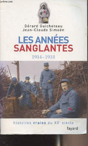"Les années sanglantes 1914-1918 - ""Histoires vraies du XXe siècle"""