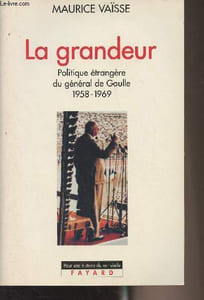 "La grandeur - Politique étrangère du général de Gaulle 1958-1969 - ""Pour une histoire du XXe siècle"""