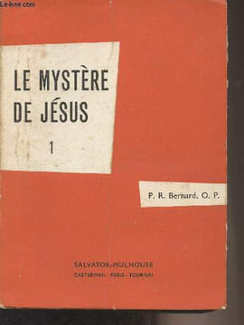 Le mystère de Jésus - Tome premier (2e édition). P.R. Bernard O.P.