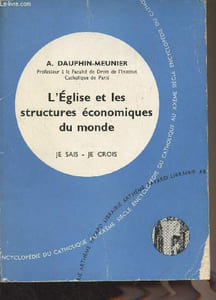 "L'église et les structures économiques du monde - ""Je sais - Je crois/Encyclopédie du catholique au XXe siècle"" N°89, 9e partie"
