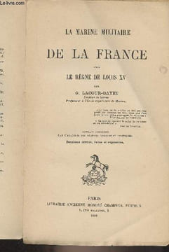 La Marine militaire de la France sous le règne de Louis XV (2e édition, reuve et augmentée). Lacour-Gayet G.