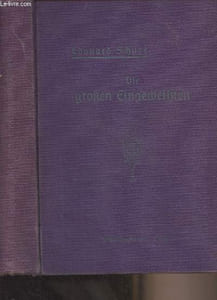 Die grossen Eingeweihten - Skizze einer - Geheimlehre der Religionen (Rama - Krishna - Hermes - Moses - Orpheus - Pythagoras - Plato - Jesus)