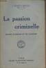 La passion criminelle - Drames d'amour et de jalousie. Ernest-Charles J.