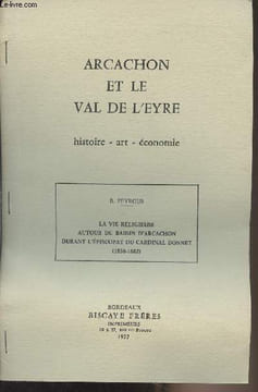 "La vie religieuse autour du Bassin d'Arcachon durant l'épiscopat du Cardinal Donnet (1836-1882) - ""Arcachon et le Val de l'Eyre"" histoire - art - ...