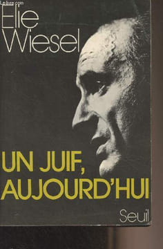 Un juif, aujourd'hui (Récits, essais, dialogues). Wiesel Elie