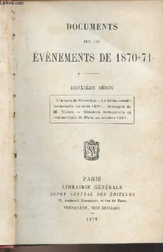 Documents sur les événements de 1870-71 - Deuxième série (L'armée de Versailles, la crise constitutionnelle en août 1871, messages de M. Thiers, ...