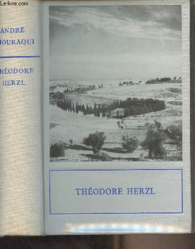 "Théodore Herzl, inventeur de l'état d'Israël 1860-1904 - ""Hommes et faits de l'histoire""". Chouraqui André