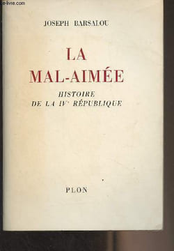 La mal-aimée - Histoire de la IVe République. Barsalou Joseph