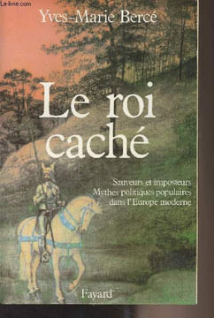 Le roi caché (Sauveurs et imposteurs, mythes politiques populaires dans l'Europe moderne). Bercé Yves-Marie