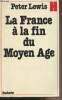 La France à la fin du Moyen Age - La société politique. Lewis Peter S.