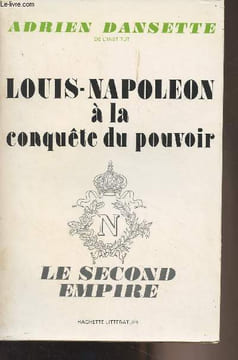 Louis-Napoléon à la conquête du pouvoir - Le second empire. Dansette Adrien