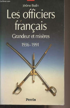 Les officiers français - Grandeur et misères 1936-1991. Bodin Jérôme
