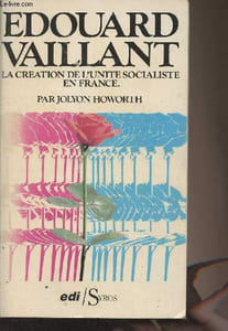 Edouard Vaillant - La création de l'unité socialiste en France - La politique de l'action totale