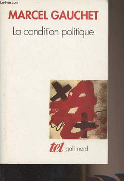 "La condition politique - ""Tel"" n°337". Gauchet Marcel