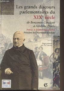 Les grands discours parlementaires du XIXe siècle - De Benjamin Constant à Adolphe Thiers 1800-1870